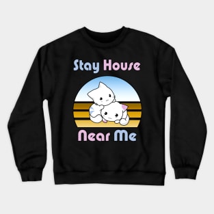 new - stay house near me Crewneck Sweatshirt